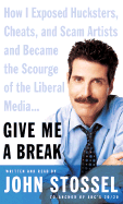 Give Me a Break: How I Exposed Hucksters, Cheats, and Scam Artists and Became the Scourge of the Liberal Media...