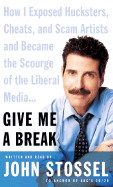 Give Me a Break: How I Exposed Hucksters, Cheats, and Scam Artists and Became the Scourge of the Liberal Media... - Stossel, John (Read by)