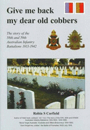 Give Me Back My Dear Old Cobbers: The Story of the 58th and 59 Infantry Battalions, 1913-1942