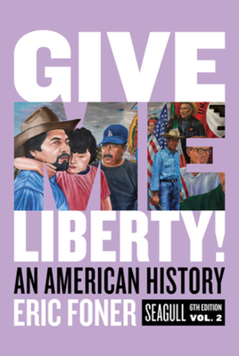 Give Me Liberty!: An American History - Foner, Eric