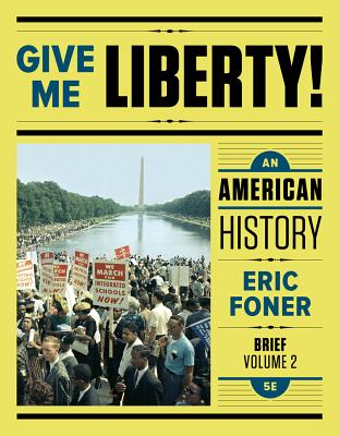 Give Me Liberty!: An American History - Foner, Eric