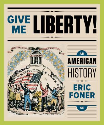 Give Me Liberty!: An American History - Foner, Eric