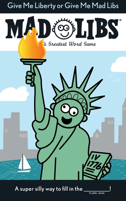 Give Me Liberty or Give Me Mad Libs: World's Greatest Word Game - Mad Libs