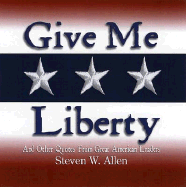 Give Me Liberty & Other Quotes from Great American Leaders