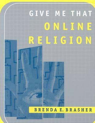 Give Me That Online Religion - Brasher, Brenda E, Dr.