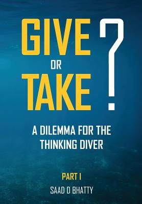 Give or Take? a Dilemma for the Thinking Diver: Part I - Bhatty, Saad D