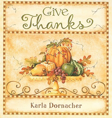 Give Thanks - Dornacher, Karla