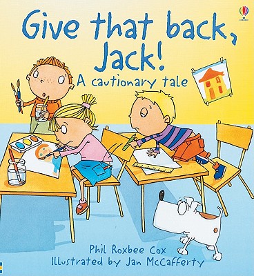 Give That Back, Jack!: A Cautionary Tale - Cox, Phil Roxbee