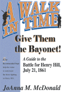Give Them the Bayonet!: A Guide to the Battle for Henry Hill, July 21, 1861: A Walking Tour