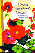 Give to Your Heart's Content: ...Without Giving Yourself Away - Harper, Linda R, and Keenan, Paul, Father (Foreword by)