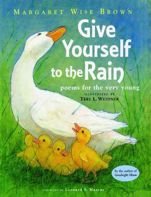 Give Yourself to the Rain: Poems for the Very Young - Brown, Margaret Wise, and Marcus, Leonard S (Foreword by)