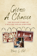 Given A Chance: The Success Story of A Killing Fields Survivor