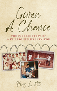 Given A Chance: The Success Story of A Killing Fields Survivor