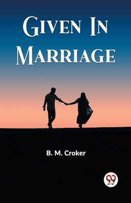 Given In Marriage - Croker, B M