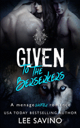 Given to the Berserkers: A m?nage shifter romance