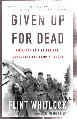 Given Up for Dead: American GI's in the Nazi Concentration Camp at Berga - Whitlock, Flint