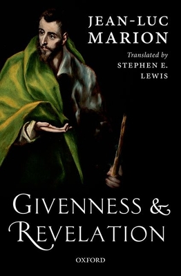 Givenness and Revelation - Marion, Jean-Luc, and Lewis, Stephen E. (Translated by)