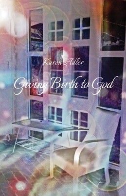 Giving Birth to God - Adler, Karen
