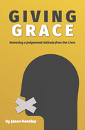 Giving Grace: Removing a Judgmental Attitude from Our Lives