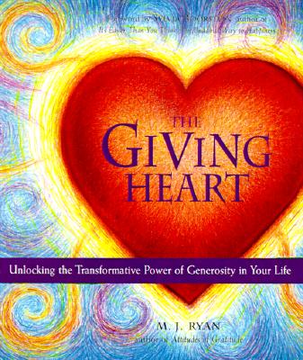 Giving Heart: Unlocking the Transformative Power of Generosity in Your Life - Ryan, M J, and Boorstein, Sylvia (Foreword by)