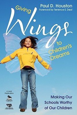 Giving Wings to Children's Dreams: Making Our Schools Worthy of Our Children - Houston, Paul D