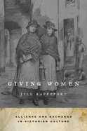 Giving Women: Alliance and Exchange in Victorian Culture
