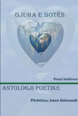 GJUHA E BOTES - Antologji Poetike boterore - KELMENDI, Jeton