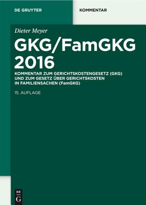 Gkg/Famgkg 2016: Kommentar Zum Gerichtskostengesetz (Gkg) Und Zum Gesetz Uber Gerichtskosten in Familiensachen (Famgkg) - Meyer, Dieter