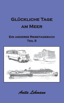 Glckliche Tage am Meer: Ein anderes Reisetagebuch Teil 5 - Lehmann, Anita