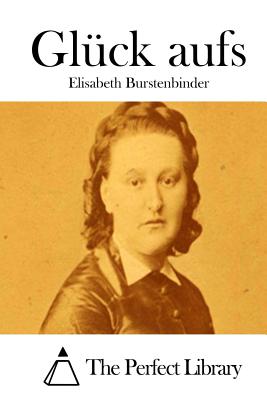 Gl?ck aufs - The Perfect Library (Editor), and Burstenbinder, Elisabeth