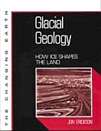 Glacial Geology: How Ice Affects the Land