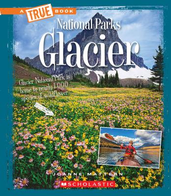 Glacier (a True Book: National Parks) - Mattern, Joanne