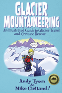 Glacier Mountaineering: An Illustrated Guide to Glacier Travel and Crevasse Rescue