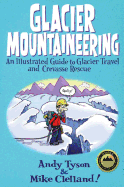 Glacier Mountaineering: An Illustrated Guide to Glacier Travel and Crevasse Rescue