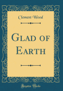 Glad of Earth (Classic Reprint)