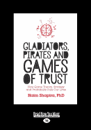 Gladiators, Pirates and Games of Trust: How Game Theory, Strategy and Probability Rule Our Lives