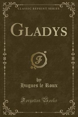 Gladys (Classic Reprint) - Roux, Hugues Le