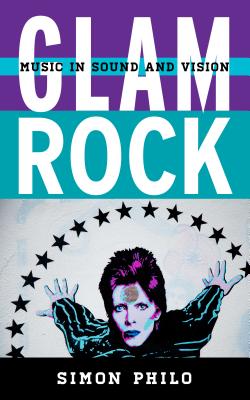 Glam Rock: Music in Sound and Vision - Philo, Simon, and Calhoun, Scott (Foreword by)
