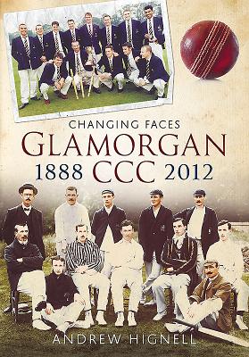 Glamorgan CCC 1888-2012: Changing Faces - Hignell, Andrew