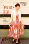 Glamorous Freak: How I Taught My Dress to ACT