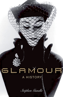 Glamour: A History - Gundle, Stephen