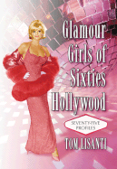 Glamour Girls of Sixties Hollywood: Seventy-Five Profiles - Lisanti, Tom