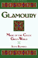 Glamoury: Magic of the Celtic Green World - Blamires, Steve, and Blamires, Stephen