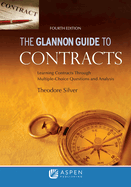 Glannon Guide to Contracts: Learning Contracts Through Multiple- Choice Questions and Analysis