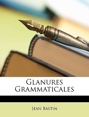 Glanures Grammaticales - Bastin, Jean