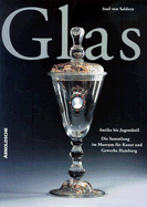 Glas: Antike Bis Jugendstil: Die Sammlung Im Museum Fur Kunst Und Gewerbe Hamburg - Von Saldern, Axel