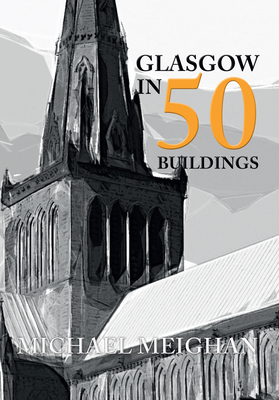 Glasgow in 50 Buildings - Meighan, Michael
