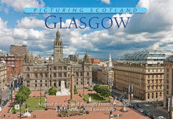 Glasgow: Picturing Scotland: Around the city and through Dunbartonshire, Renfrewshire and Inverclyde - Nutt, Colin