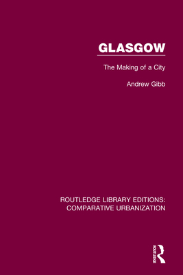 Glasgow: The Making of a City - Gibb, Andrew