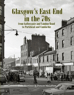 Glasgow's East End in the 70s: From Gallowgate and London Road to Parkhead and Camlachie